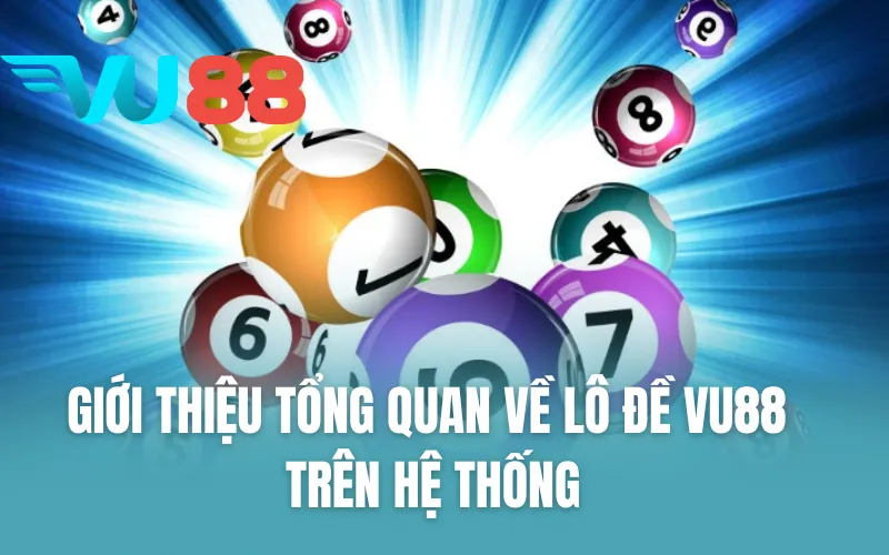 Giới thiệu tổng quan về lô đề VU88 trên hệ thống
